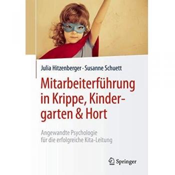 Mitarbeiterführung in Krippe, Kindergarten & Hort: Angewandte Psychologie für die erfolgreiche Kita-Leitung