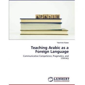 Teaching Arabic as a Foreign Language: Communicative Competence, Pragmatics, and Literacy