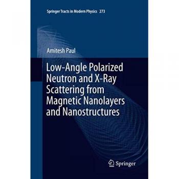 Low-Angle Polarized Neutron and X-Ray Scattering from Magnetic Nanolayers and Nanostructures (Springer Tracts in Modern Physics, Band 273)