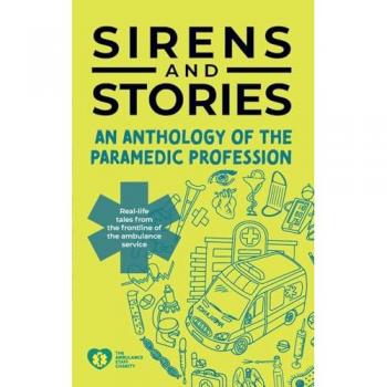 Sirens and Stories: An Anthology of the Paramedic Profession