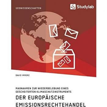 Der Europäische Emissionsrechtehandel. Maßnahmen zur Wiederbelebung eines gescheiterten Klimaschutzinstruments