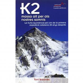 K2, massa alt per als nostres somnis: La lluita (quimèrica) pel cim de la primera expedició catalana, 25 anys després (Tapa blanda).