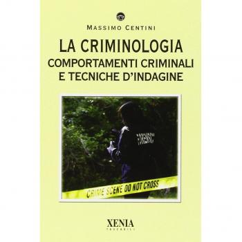 La criminologia. Comportamenti criminali e tecniche d'indagine