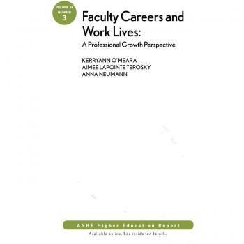 Faculty Careers and Work Lives: A Professional Growth Perspective: ASHE Higher Education Report