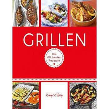 Grillen: Die 80 besten Rezepte (König & Berg Kochbü... | Buch | Zustand sehr gut
