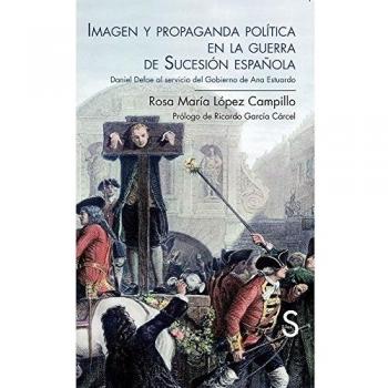 Imagen y propaganda política en la guerra de sucesión española. Daniel defoe al servicio del gobierno de ana estuardo