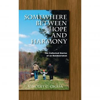 Somewhere Between Hope and Harmony: The Collected Stories of an Outdoorsman