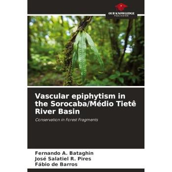 Bataghin, Fernando A.: Vascular epiphytism in the Sorocaba/Médio Tietê River Basin