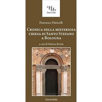 Relazione historica ovvero Chronica della misteriosa chiesa di San Stefano a Bologna