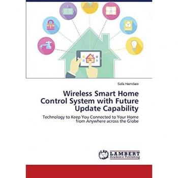 Wireless Smart Home Control System with Future Update Capability: Technology to Keep You Connected to Your Home from Anywhere across the Globe
