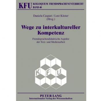Wege zu interkultureller Kompetenz: Fremdsprachendidaktische Aspekte der Text