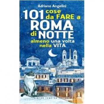 101 cose da fare a Roma di notte almeno una volta nella vita