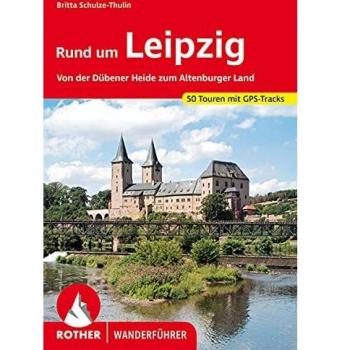 Rund um Leipzig: Von der Dübener Heide zum Altenburger Land. 50 Touren. Mit GPS-Tracks
