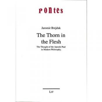 The Thorn in the Flesh: The Thought of the Apostle Paul in Modern Philosophy. Translated by Orest Pawlak Translatores and David Marshall