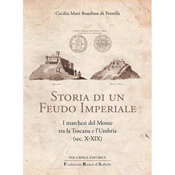 Storia di un feudo imperiale. I marchesi del Monte tra la Toscana e l'Umbria (sec. X-XIX)