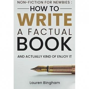 Non-Fiction for Newbies: How to Write a Factual Book and Actually Kind of Enjoy It