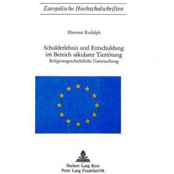 Schulderlebnis und Entschuldigung im Bereich säkularer Tiertötung: Religionsgeschichtliche Untersuchung
