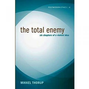 The Total Enemy: Six Chapters of a Violent Idea