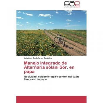 Manejo integrado de Alternaria solani Sor. en papa: Nocividad, epidemiología y control del tizón temprano en papa