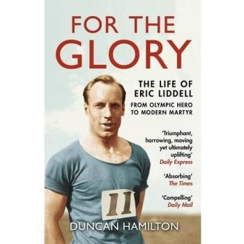 For the Glory: The Life of Eric Liddell-Duncan Hamilton, 9781784160043
