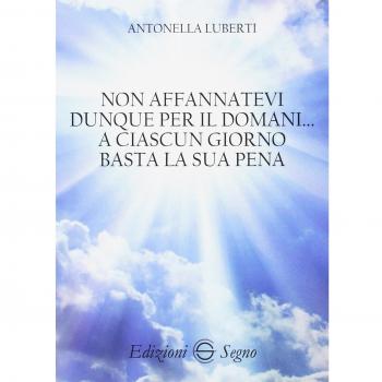 Non affannatevi dunque per il domani… a ciascun giorno basta la sua pena