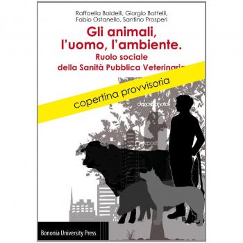 Gli animali, l'uomo, l'ambiente. Ruolo sociale della sanitÃ  pubblica veterinaria