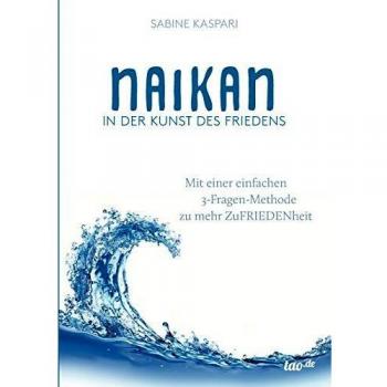 Naikan in der Kunst des Friedens: Mit einer einfachen 3-Fragen-Methode zu mehr ZuFriedenheit