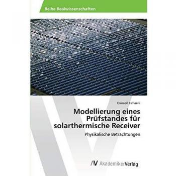 Esmaeili, Esmaeil: Modellierung eines Prüfstandes für solarthermische Receiver