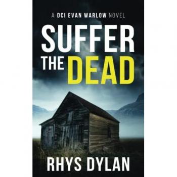 Suffer The Dead : A DCI Evan Warlow Crime Thriller