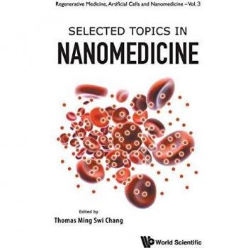 SELECTED TOPICS IN NANOMEDICINE (Regenerative Medicine, Artificial Cells and Nanomedicine)