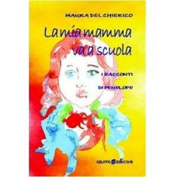 La mia mamma va a scuola. I racconti di Penelope