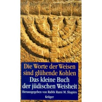Die Worte der Weisen sind glühende Kohlen. Das kleine Buch der jüdischen Weisheit