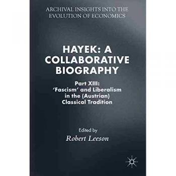 Hayek: A Collaborative Biography: Part XIII: 'Fascism' and Liberalism in the