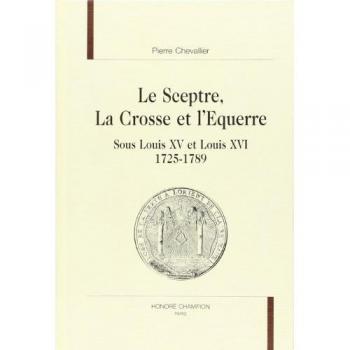 Le Sceptre, La Crosse Et L'équerre Sous Louis Xv Et Louis Xvi, 1725-1789