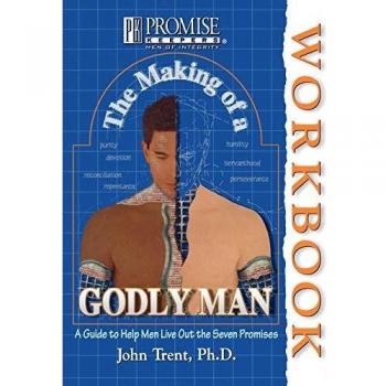 The Making of a Godly Man: A Guide to Help Men Live Out the Seven Promises