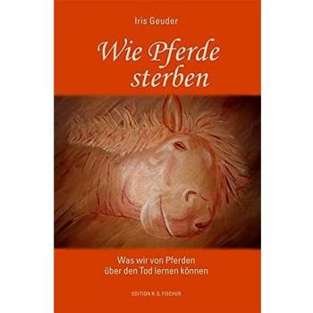 Wie Pferde sterben: Was wir von Pferden über den Tod lernen können