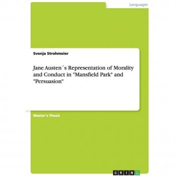 Jane Austen´s Representation of Morality and Conduct in Mansfield Park and Persuasion