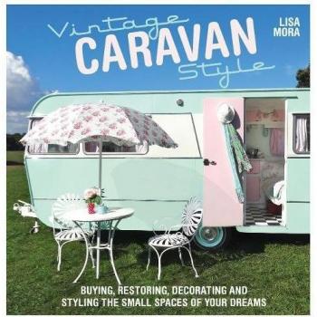Vintage Caravan Style: Buying, restoring, decorating and styling the small...