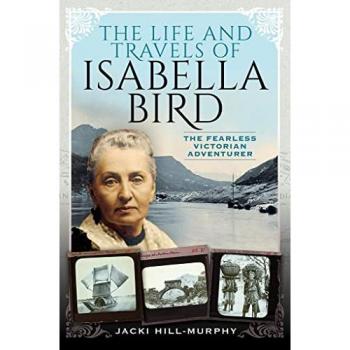 Jacki Hill-Murphy The Life and Travels of Isabella Bird