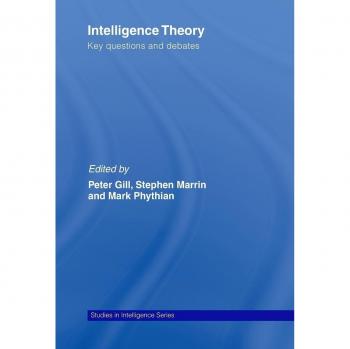 Intelligence Theory: Key Questions and Debates (Studies in Intelligence)