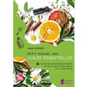 Petit Manuel des huiles essentielles