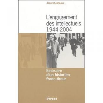 L'engagement des intellectuels 1944-2004 : Itinéraire d'un historien franc-tireur