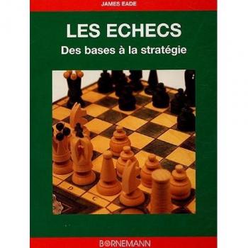 Les échecs : Des bases à la stratégie (Jeux)