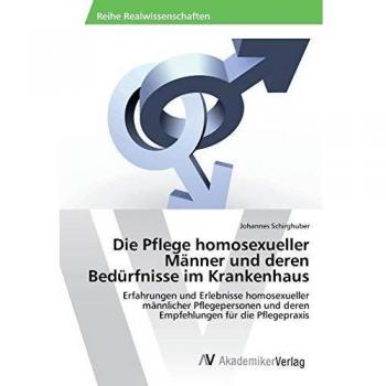 Schirghuber, Johannes: Die Pflege homosexueller Männer und deren Bedürfnisse im Krankenhaus