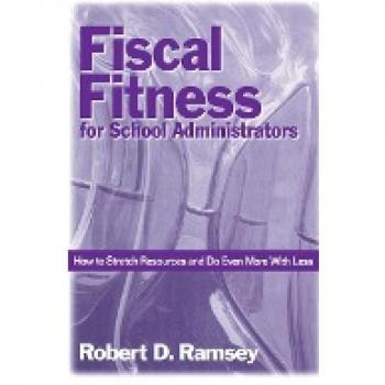 Fiscal Fitness for School Administrators: How to Stretch Resources and Do Even More With Less