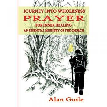 Journey Into Wholeness. Prayer for Inner Healing an Essential Ministry of the Church