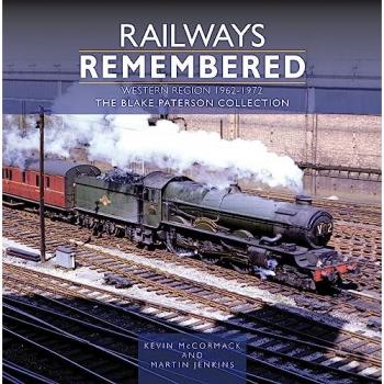 Railways Remembered: The Western Region 1962-1972 : The Blake Paterson Collection