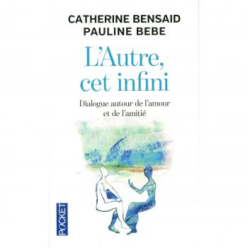 L'autre, cet infini : Dialogue autour de l'amour et de l'amitié