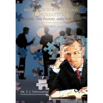 Evidences for God and His Creations: Nature, the Flood, and the Bible: A Summary Apologetics Book Assembling a Puzzle