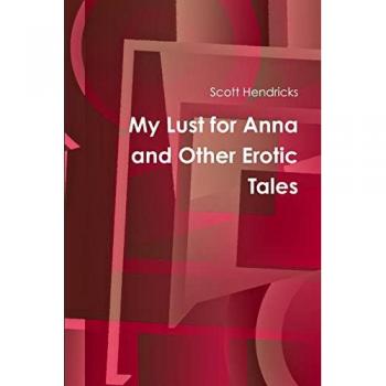 Hendricks, Scott: My Lust for Anna and Other Erotic Tales